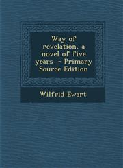 Way of revelation, a novel of five years  - Primary Source Edition,1294924826,9781294924821