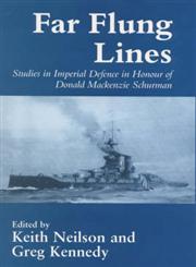 Far-flung Lines: Studies in Imperial Defence in Honour of Donald Mackenzie Schurman (Naval Policy and History, 2),0714646830,9780714646831