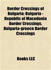 Border Crossings of Bulgaria Bulgaria - Republic of Macedonia Border Crossings, Bulgaria-greece Border Crossings,1158086571,9781158086573