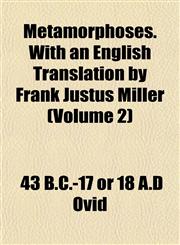 Metamorphoses. With an English Translation by Frank Justus Miller (Volume 2),1151741779,9781151741776