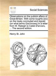 Observations on the publick affairs of Great-Britain. With some toughts [sic] on the treaty concluded and signed (on what terms God knows)  In a letter from W. Raleigh to Caleb D'anvers, ... The second edition.,1171369166,9781171369165