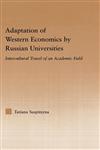 Adaptation of Western Economics by Russian Universities Intercultural Travel of an Academic Field,0415975093,9780415975094