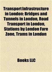 Transport Infrastructure in London Bridges and Tunnels in London, Road Transport in London, Stations by London Fare Zone, Trams in London,1158207123,9781158207121