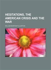 Hesitations, the American crisis and the war,1151659045,9781151659040