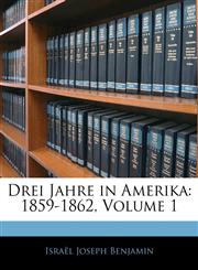Drei Jahre in Amerika 1859-1862, Volume 1,1142125068,9781142125066