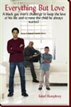 Everything but Love A Black Gay Man's Challenge to Keep the Love of His Life and to Raise the Child He Always Wanted,1463483007,9781463483005