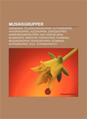 Musikkgrupper Danseband, Folkemusikkgrupper, Guttegrupper, Hiphopgrupper, Jazzgrupper, Jentegrupper, Kammermusikkgrupper, Kor, Kristne band,1233368427,9781233368426