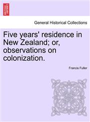 Five years' residence in New Zealand; or, observations on colonization.,1241435871,9781241435875