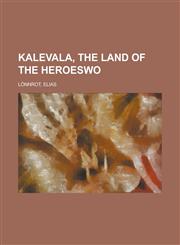 Kalevala, the Land of the Heroeswo (T),1153655160,9781153655163
