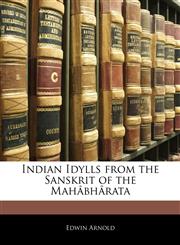 Indian Idylls from the Sanskrit of the Mahâbhârata,1142421244,9781142421243