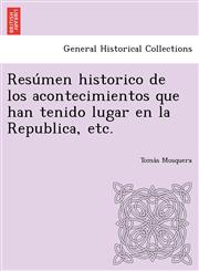 Resúmen historico de los acontecimientos que han tenido lugar en la Republica, etc.,1249023718,9781249023715