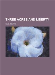 Three Acres and Liberty,115373897X,9781153738972