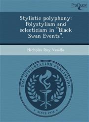 Stylistic polyphony Polystylism and eclecticism in "Black Swan Events".,1249864550,9781249864554