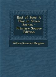 East of Suez A Play in Seven Scenes - Primary Source Edition,1293387622,9781293387627