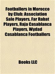 Footballers in Morocco by Club Association Salé Players, Far Rabat Players, Raja Casablanca Players, Wydad Casablanca Footballers,115783521X,9781157835219
