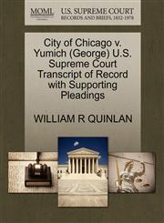 City of Chicago v. Yumich (George) U.S. Supreme Court Transcript of Record with Supporting Pleadings,1270526340,9781270526346