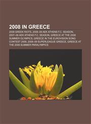 2008 in Greece 2008 Greek riots, 2008-09 AEK Athens F.C. season, 2007-08 AEK Athens F.C. season, Greece at the 2008 Summer Olympics,1155946952,9781155946955