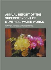 Annual report of the superintendent of Montreal Water Works,1230167021,9781230167022