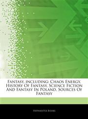 Articles On Fantasy, including Chaos Energy, History Of Fantasy, Science Fiction And Fantasy In Poland, Sources Of Fantasy,1243010800,9781243010803