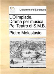 L'Olimpiade. Drama per musica. Pel Teatro di S.M.B.,1170528511,9781170528518