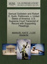 Samuel Goldstein and Robert D. Quirk, Petitioners, v. United States of America. U.S. Supreme Court Transcript of Record with Supporting Pleadings,1270434713,9781270434719