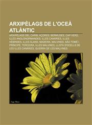 Arxipèlags de l'oceà Atlàntic Arxipèlags del Carib, Açores, Bermudes, Cap Verd, Illes Anglonormandes, Illes Canàries, Illes Hèbrides,1233315153,9781233315154