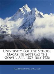 University College School Magazine [Afterw.] the Gower. Apr. 1873-July 1936,1145746780,9781145746787