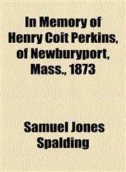 In Memory of Henry Coit Perkins, of Newburyport, Mass., 1873,1154555631,9781154555639