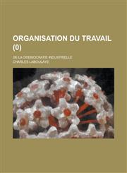 Organisation Du Travail; de La D Emocratie Industrielle (0 ),123464181X,9781234641818