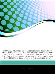 Articles On People Associated With Aberystwyth University, including John Marek (politician), Phil Williams (politician), Emily Perkins, Lewis Fry Richardson, E. H. Carr, Steve Smith (academic), Waldo Williams, C. H. Herford, Bobi Jones,1244273880,9781244273887