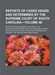 Reports of Cases Heard and Determined by the Supreme Court of South Carolina (Volume 48),1154190285,9781154190281