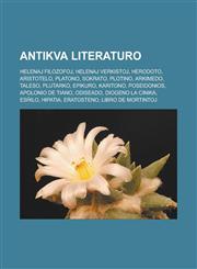 Antikva literaturo Helenaj filozofoj, Helenaj verkistoj, Herodoto, Aristotelo, Platono, Sokrato, Plotino, Arkimedo, Taleso, Plutarko, Epikuro, Karitono, Poseidonios, Apolonio de Tiano, Odiseado, Diogeno la Cinika, Esĥilo, Hipatia, Eratosteno,1232956856,9781232956853