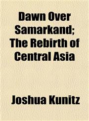 Dawn Over Samarkand; The Rebirth of Central Asia,1152019503,9781152019508