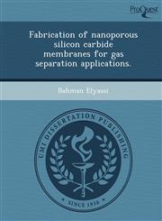 Fabrication of nanoporous silicon carbide membranes for gas separation applications.,1243637730,9781243637734