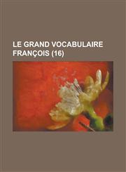 Le Grand Vocabulaire Francois (16 ),1232446157,9781232446156