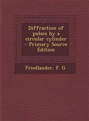 Diffraction of pulses by a circular cylinder - Primary Source Edition,1294843605,9781294843603