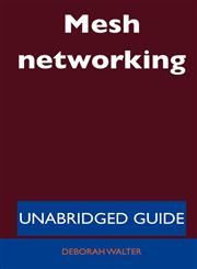 Mesh Networking - Unabridged Guide,1486198821,9781486198825