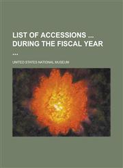 List of Accessions  During the Fiscal Year,1236972279,9781236972279