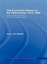 The Economic History of the Netherlands 1914-1995 A Small Open Economy in the Long Twentieth Century,0415150035,9780415150033