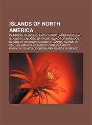 Islands of North America Caribbean islands, Islands claimed under the Guano Islands Act, Islands of Aruba, Islands of Barbados,1157250572,9781157250579