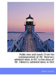 Public Men and Events from the Commencement of Mr. Monroe's Administration, in 1817, to the Close of,1117602281,9781117602288