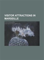 Visitor Attractions in Marseille Abbey of St. Victor, Marseille, Chateau D'If, Cimetiere Saint-Pierre (Marseille), Fort Saint-Jean (Marseille), Jardi,115607245X,9781156072455