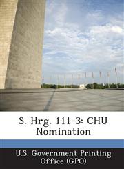 S. Hrg. 111-3 CHU Nomination,1289330425,9781289330422