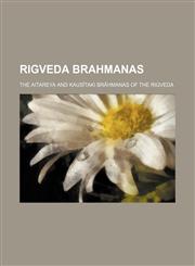 Rigveda Brahmanas; the Aitareya and Kausītaki Brāhmanas of the Rigveda,1236434854,9781236434852
