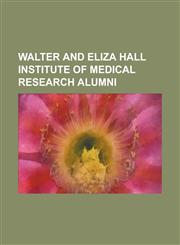 Walter and Eliza Hall Institute of Medical Research Alumni Alfred Gottschalk (Biochemist), Charles Kellaway, Chris Goodnow, Daniel Carleton Gajdusek,,1156127637,9781156127636