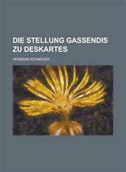 Die Stellung Gassendis Zu Deskartes,1236051130,9781236051134