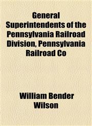 General Superintendents of the Pennsylvania Railroad Division, Pennsylvania Railroad Co,1154525902,9781154525908