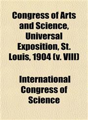 Congress of Arts and Science, Universal Exposition, St. Louis, 1904 (v. VIII),1153334720,9781153334723