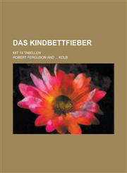 Das Kindbettfieber; Mit 10 Tabellen,1234356872,9781234356873