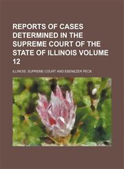 Reports of Cases Determined in the Supreme Court of the State of Illinois Volume 12,1153138891,9781153138895